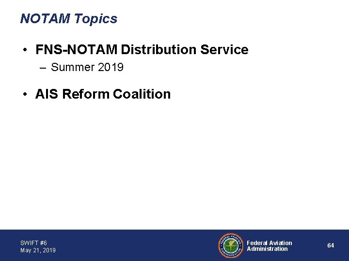 NOTAM Topics • FNS-NOTAM Distribution Service – Summer 2019 • AIS Reform Coalition SWIFT