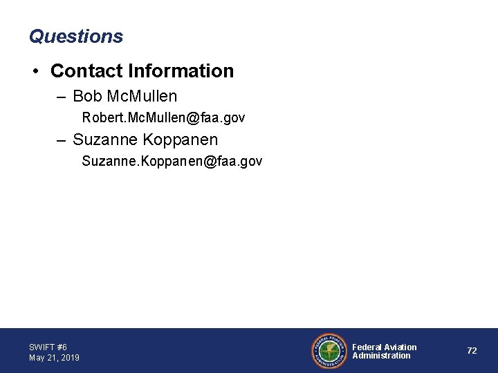 Questions • Contact Information – Bob Mc. Mullen Robert. Mc. Mullen@faa. gov – Suzanne