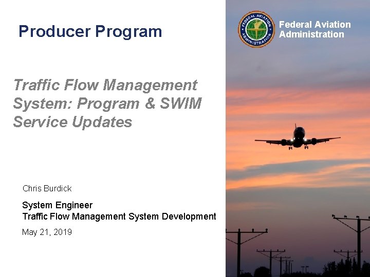 Producer Program Traffic Flow Management System: Program & SWIM Service Updates Chris Burdick System