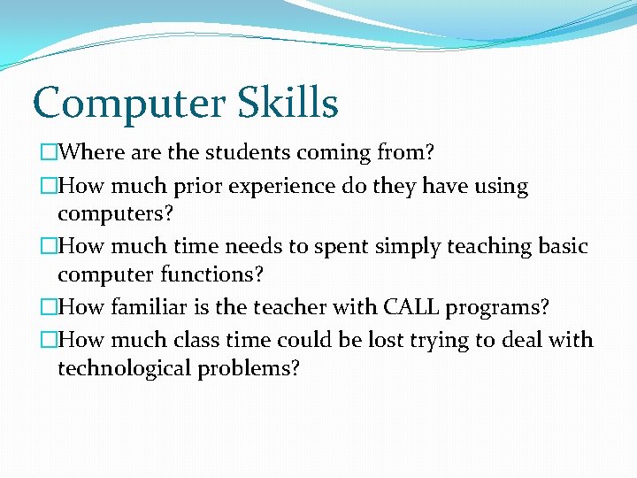Computer Skills �Where are the students coming from? �How much prior experience do they Computer Skills �Where are the students coming from? �How much prior experience do they