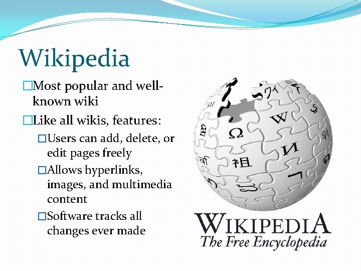 Wikipedia �Most popular and wellknown wiki �Like all wikis, features: �Users can add, delete, Wikipedia �Most popular and wellknown wiki �Like all wikis, features: �Users can add, delete,