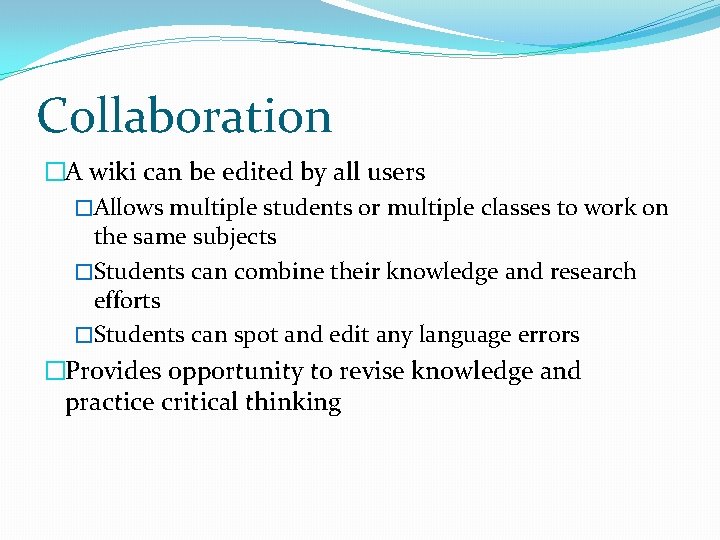 Collaboration �A wiki can be edited by all users �Allows multiple students or multiple Collaboration �A wiki can be edited by all users �Allows multiple students or multiple