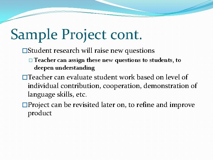 Sample Project cont. �Student research will raise new questions � Teacher can assign these Sample Project cont. �Student research will raise new questions � Teacher can assign these