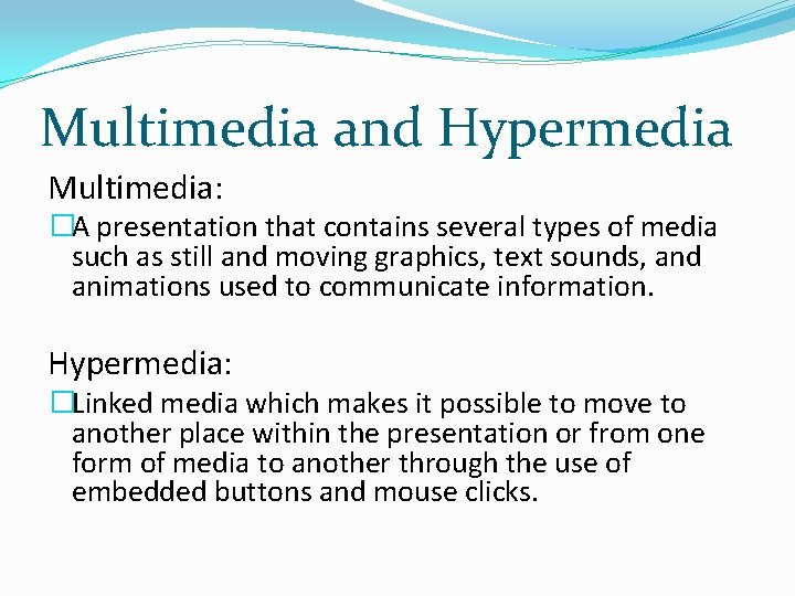 Multimedia and Hypermedia Multimedia: �A presentation that contains several types of media such as Multimedia and Hypermedia Multimedia: �A presentation that contains several types of media such as