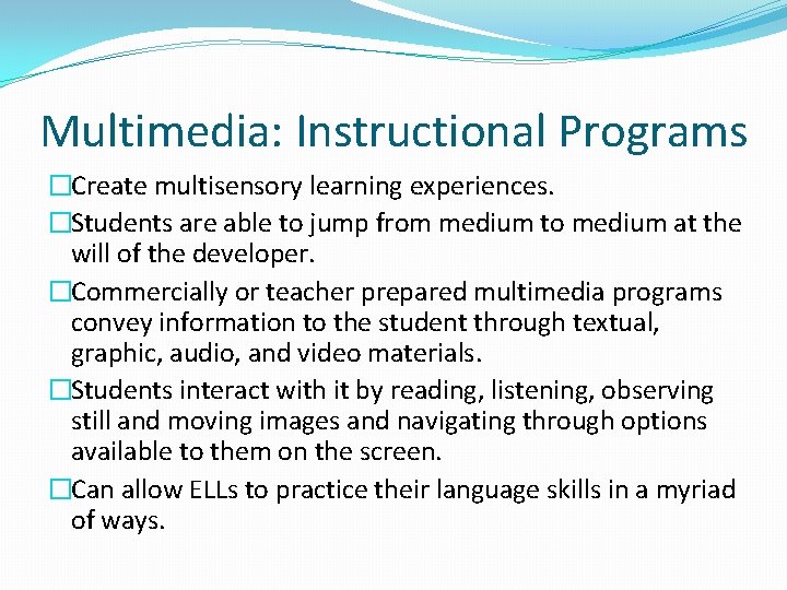 Multimedia: Instructional Programs �Create multisensory learning experiences. �Students are able to jump from medium Multimedia: Instructional Programs �Create multisensory learning experiences. �Students are able to jump from medium