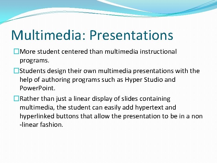Multimedia: Presentations �More student centered than multimedia instructional programs. �Students design their own multimedia Multimedia: Presentations �More student centered than multimedia instructional programs. �Students design their own multimedia