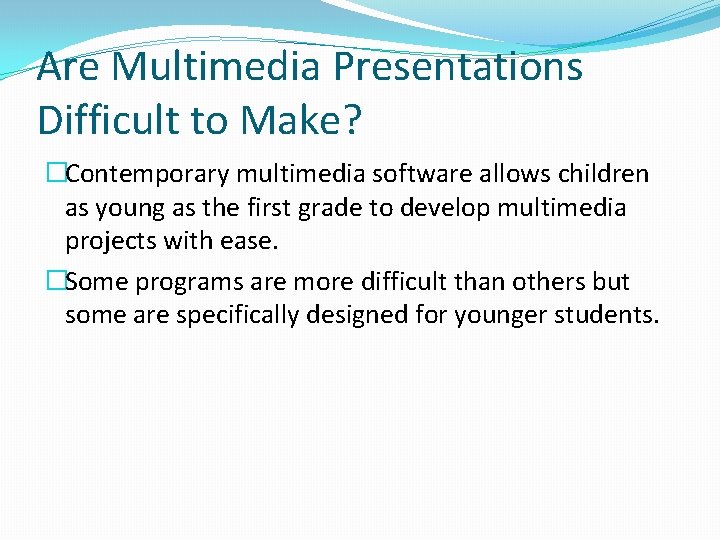 Are Multimedia Presentations Difficult to Make? �Contemporary multimedia software allows children as young as Are Multimedia Presentations Difficult to Make? �Contemporary multimedia software allows children as young as