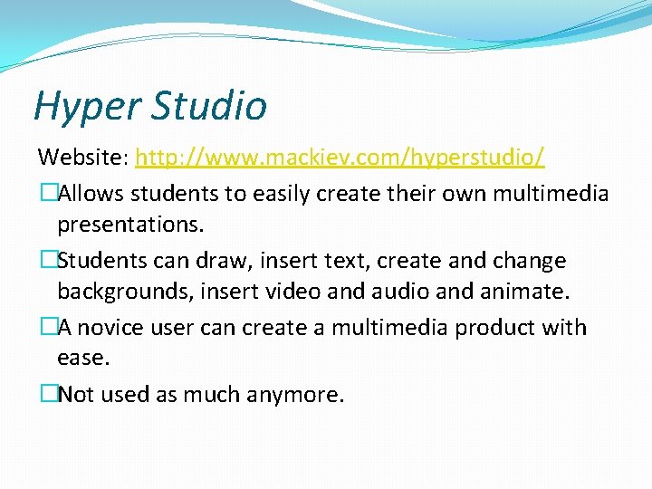 Hyper Studio Website: http: //www. mackiev. com/hyperstudio/ �Allows students to easily create their own Hyper Studio Website: http: //www. mackiev. com/hyperstudio/ �Allows students to easily create their own