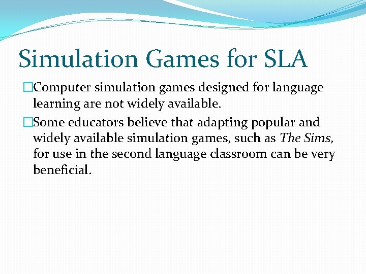 Simulation Games for SLA �Computer simulation games designed for language learning are not widely Simulation Games for SLA �Computer simulation games designed for language learning are not widely