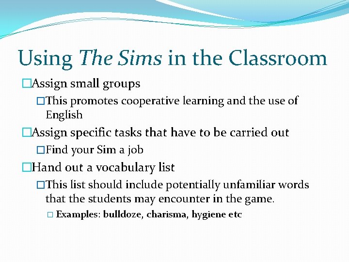 Using The Sims in the Classroom �Assign small groups �This promotes cooperative learning and Using The Sims in the Classroom �Assign small groups �This promotes cooperative learning and