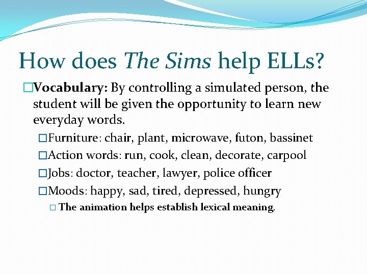 How does The Sims help ELLs? �Vocabulary: By controlling a simulated person, the student How does The Sims help ELLs? �Vocabulary: By controlling a simulated person, the student