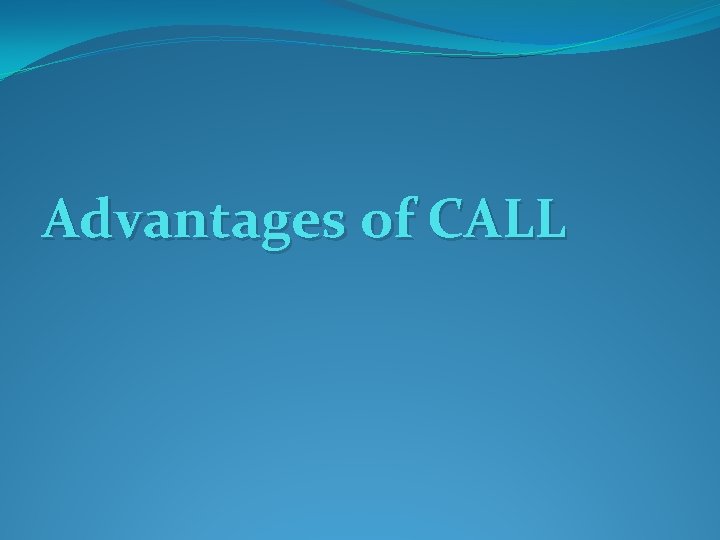 Advantages of CALL Advantages of CALL