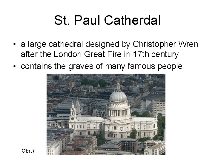 St. Paul Catherdal • a large cathedral designed by Christopher Wren after the London