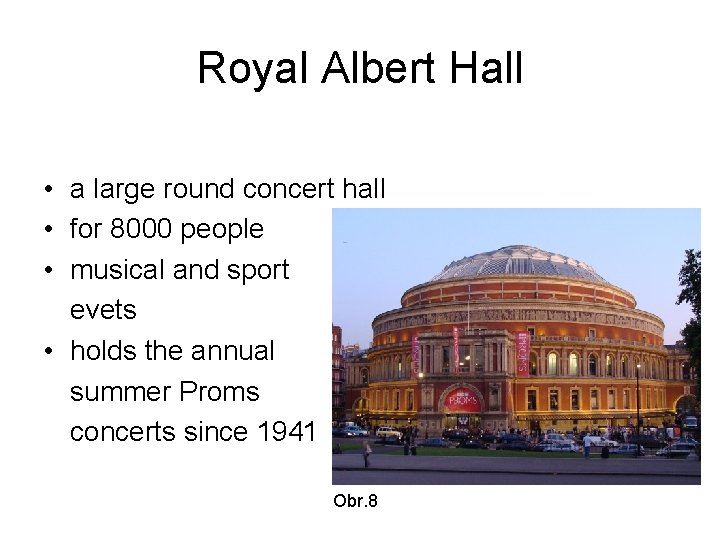 Royal Albert Hall • a large round concert hall • for 8000 people •