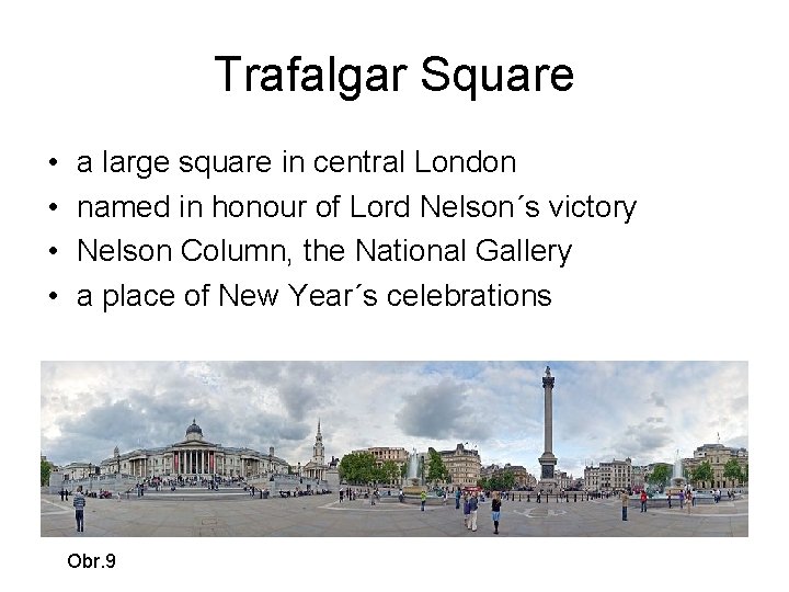 Trafalgar Square • • a large square in central London named in honour of