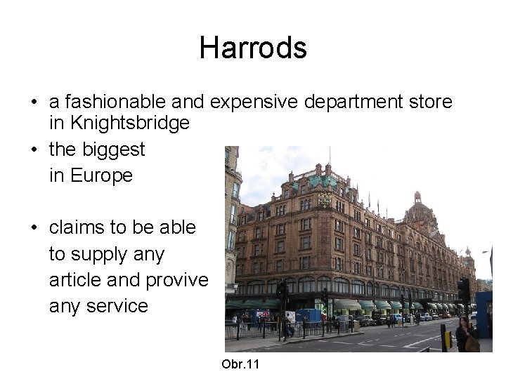 Harrods • a fashionable and expensive department store in Knightsbridge • the biggest in