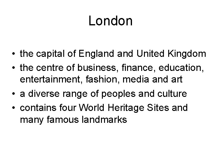 London • the capital of England United Kingdom • the centre of business, finance,