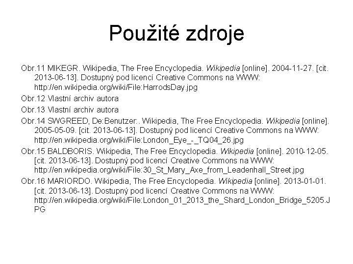 Použité zdroje Obr. 11 MIKEGR. Wikipedia, The Free Encyclopedia. Wikipedia [online]. 2004 -11 -27.