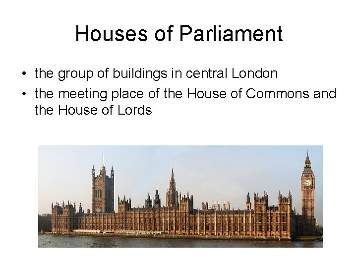 Houses of Parliament • the group of buildings in central London • the meeting