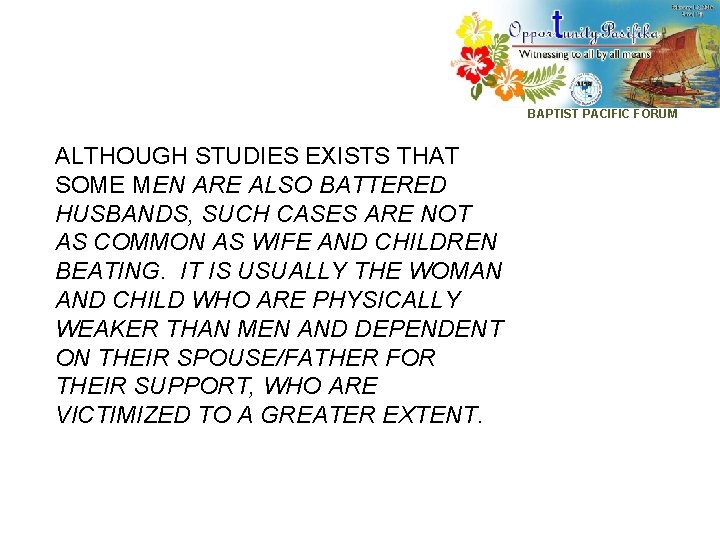 BAPTIST PACIFIC FORUM ALTHOUGH STUDIES EXISTS THAT SOME MEN ARE ALSO BATTERED HUSBANDS, SUCH