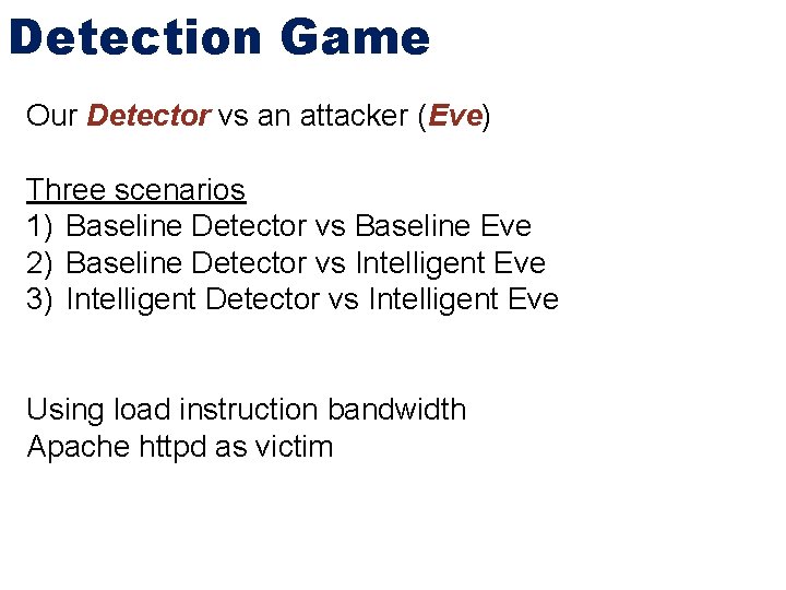 Detection Game Our Detector vs an attacker (Eve) Three scenarios 1) Baseline Detector vs