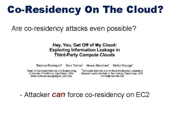 Co-Residency On The Cloud? Are co-residency attacks even possible? - Attacker can force co-residency
