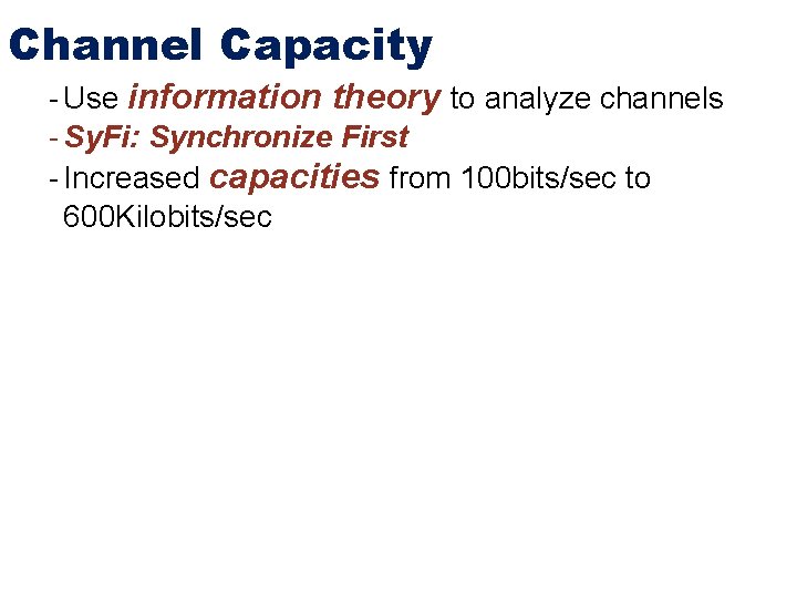 Channel Capacity - Use information theory to analyze channels - Sy. Fi: Synchronize First