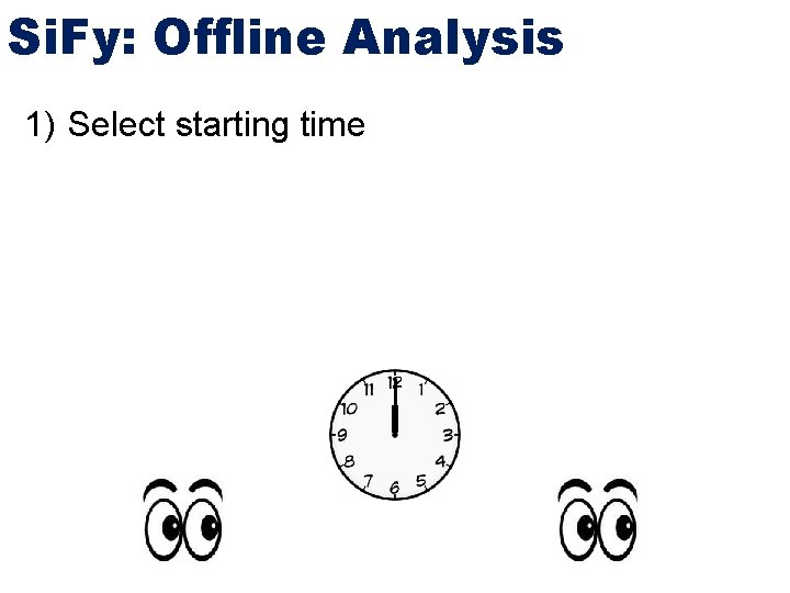 Si. Fy: Offline Analysis 1) Select starting time 