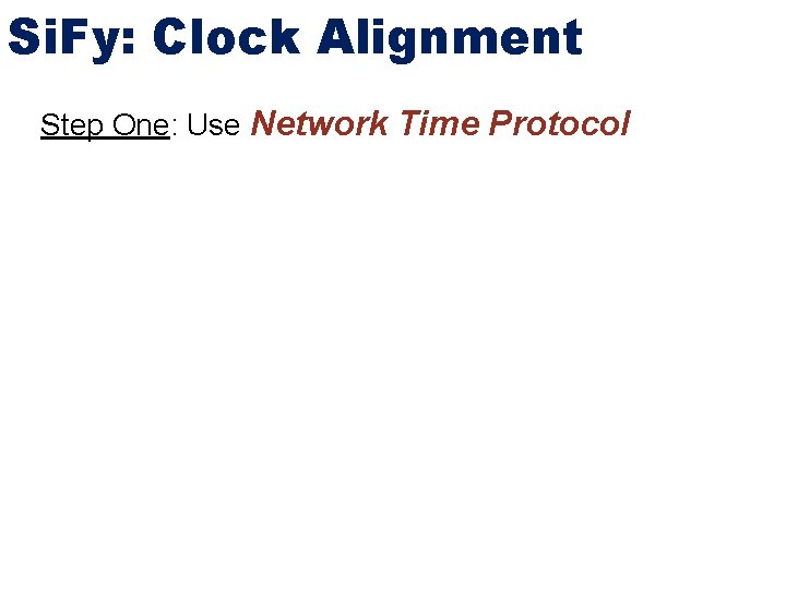 Si. Fy: Clock Alignment Step One: Use Network Time Protocol 