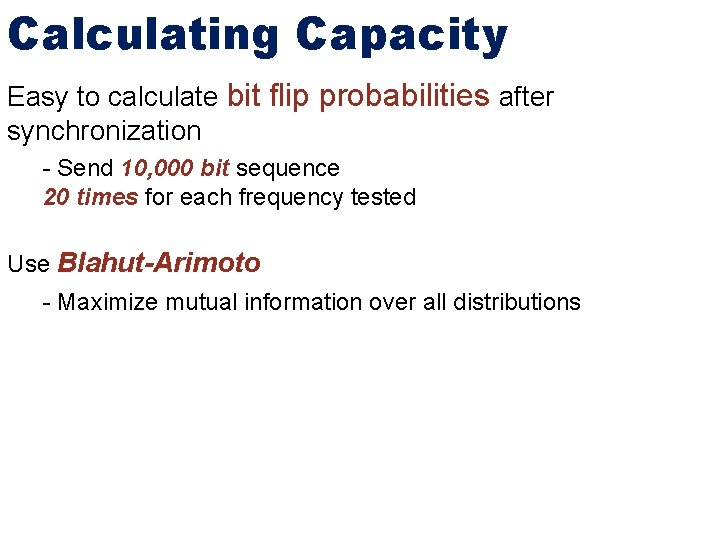 Calculating Capacity Easy to calculate bit flip probabilities after synchronization - Send 10, 000