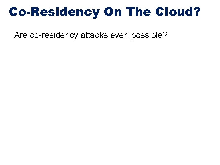 Co-Residency On The Cloud? Are co-residency attacks even possible? 