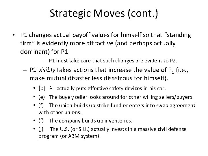 Strategic Moves (cont. ) • P 1 changes actual payoff values for himself so