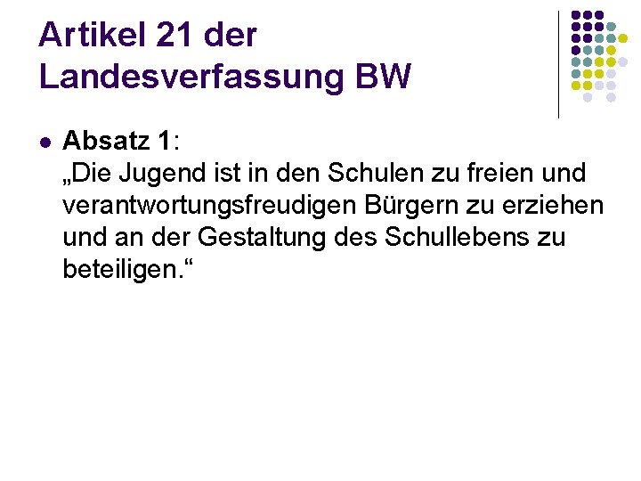 Artikel 21 der Landesverfassung BW l Absatz 1: „Die Jugend ist in den Schulen