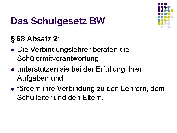 Das Schulgesetz BW § 68 Absatz 2: l Die Verbindungslehrer beraten die Schülermitverantwortung, l