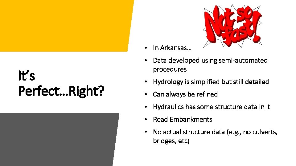  • In Arkansas… It’s Perfect…Right? • Data developed using semi-automated procedures • Hydrology