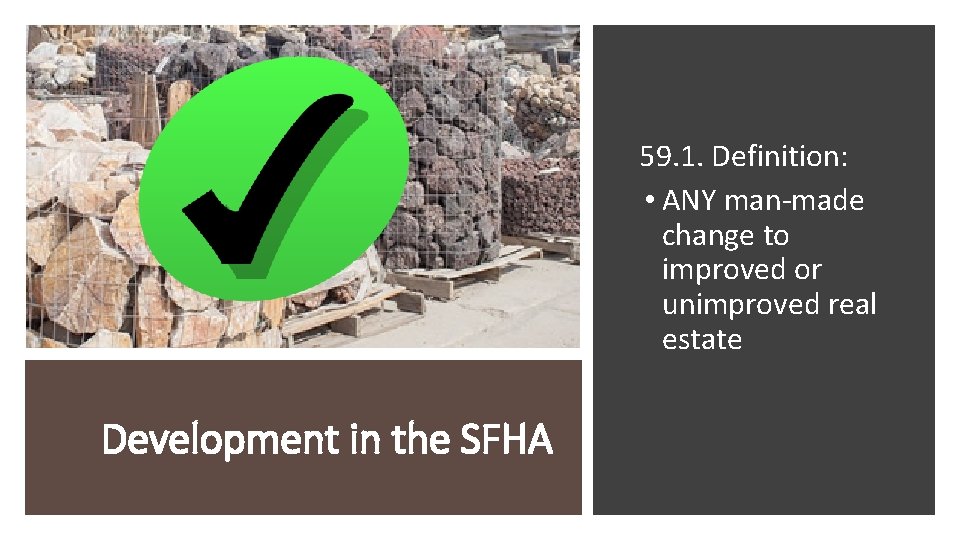 59. 1. Definition: • ANY man-made change to improved or unimproved real estate Development