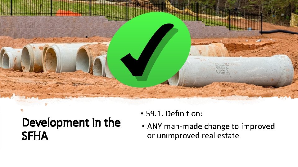 Development in the SFHA • 59. 1. Definition: • ANY man-made change to improved