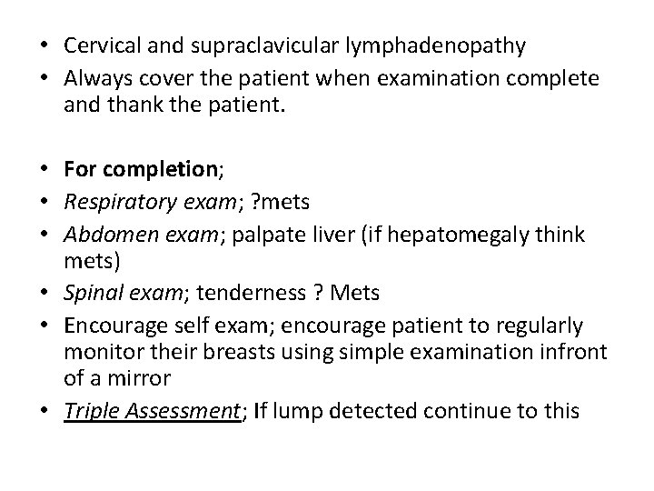  • Cervical and supraclavicular lymphadenopathy • Always cover the patient when examination complete