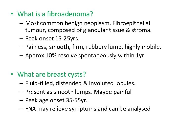  • What is a fibroadenoma? – Most common benign neoplasm. Fibroepithelial tumour, composed