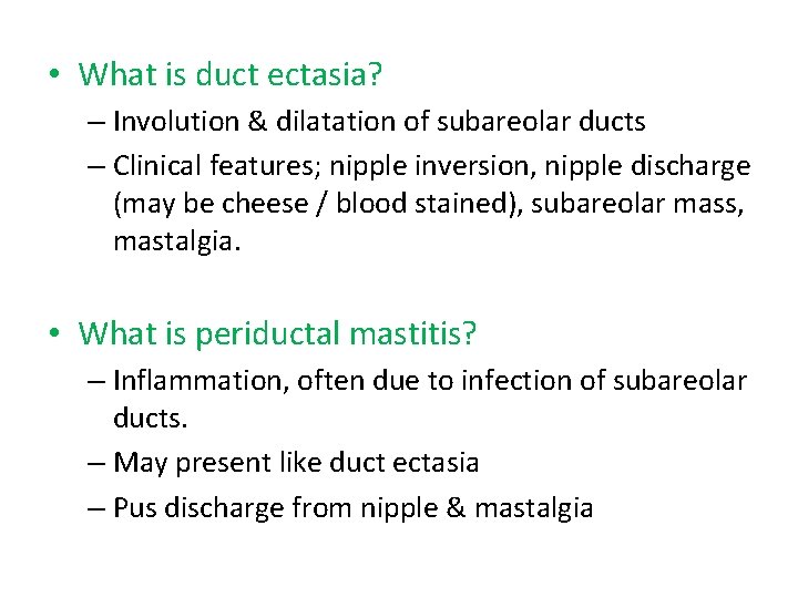  • What is duct ectasia? – Involution & dilatation of subareolar ducts –