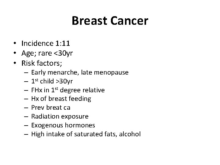 Breast Cancer • Incidence 1: 11 • Age; rare <30 yr • Risk factors;