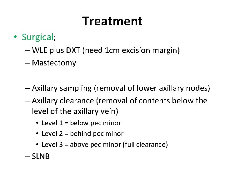 Treatment • Surgical; – WLE plus DXT (need 1 cm excision margin) – Mastectomy