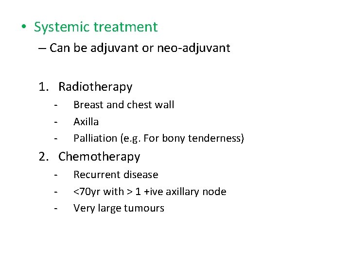  • Systemic treatment – Can be adjuvant or neo-adjuvant 1. Radiotherapy - Breast