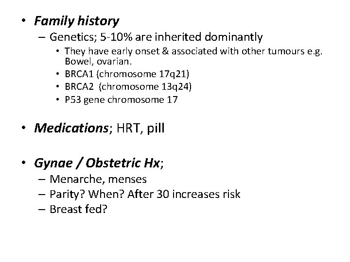  • Family history – Genetics; 5 -10% are inherited dominantly • They have