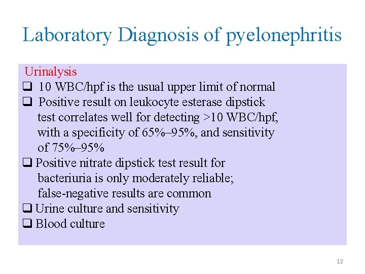 Laboratory Diagnosis of pyelonephritis Urinalysis q 10 WBC/hpf is the usual upper limit of Laboratory Diagnosis of pyelonephritis Urinalysis q 10 WBC/hpf is the usual upper limit of