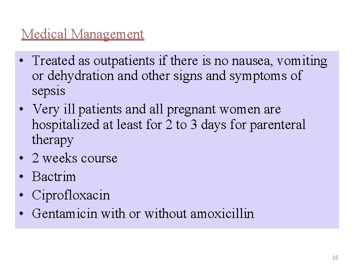 Medical Management • Treated as outpatients if there is no nausea, vomiting or dehydration Medical Management • Treated as outpatients if there is no nausea, vomiting or dehydration