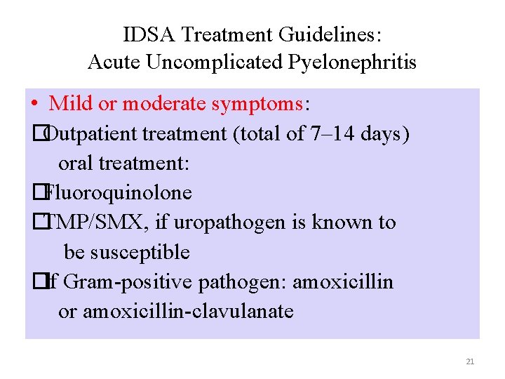 IDSA Treatment Guidelines: Acute Uncomplicated Pyelonephritis • Mild or moderate symptoms: �Outpatient treatment (total IDSA Treatment Guidelines: Acute Uncomplicated Pyelonephritis • Mild or moderate symptoms: �Outpatient treatment (total