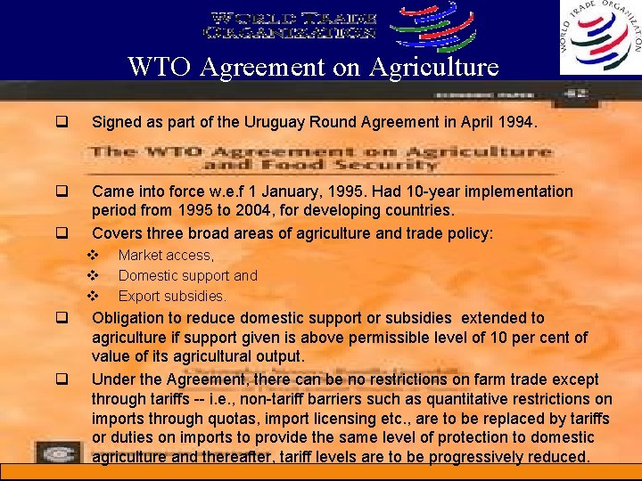 WTO Agreement on Agriculture q Signed as part of the Uruguay Round Agreement in