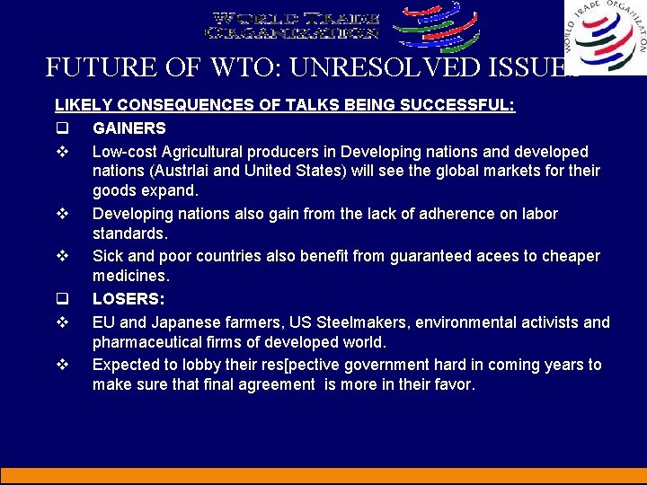 FUTURE OF WTO: UNRESOLVED ISSUES LIKELY CONSEQUENCES OF TALKS BEING SUCCESSFUL: q GAINERS v