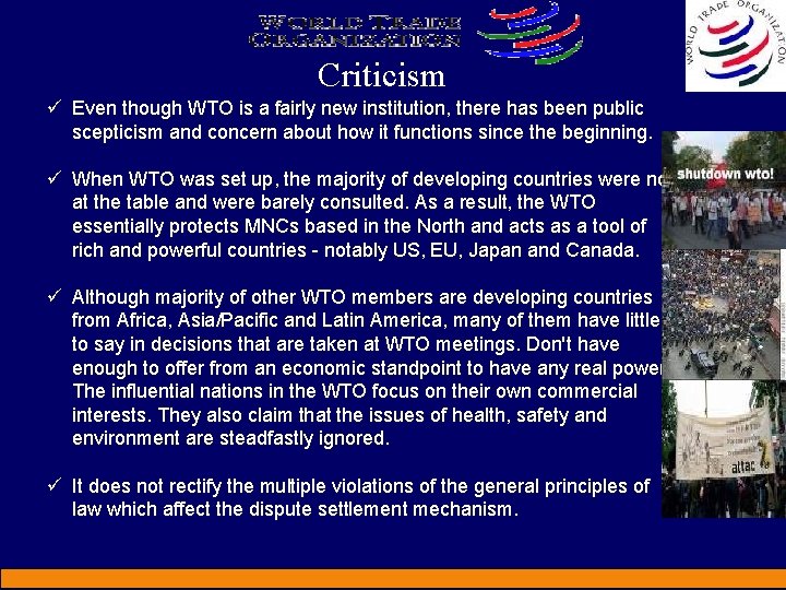 Criticism ü Even though WTO is a fairly new institution, there has been public